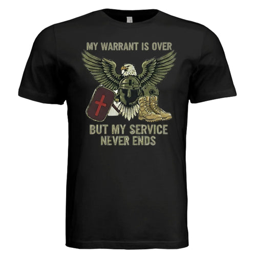 My Warrant Is Over But My Service Never Ends – Veteran Shirt