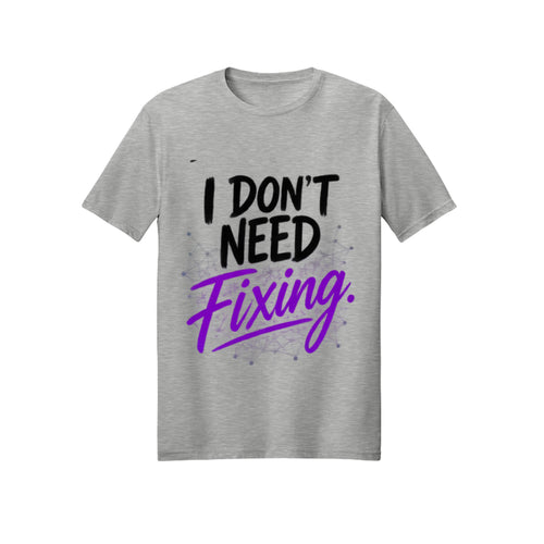 I Don't Need Fixing | ADHD & Autism Awareness T-Shirt