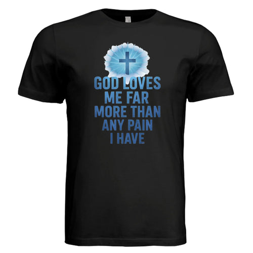 God Loves Me More Than My Pain – Faith & Strength Shirt