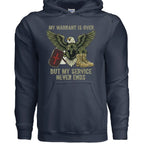 My Warrant Is Over But My Service Never Ends – Veteran Hoodie