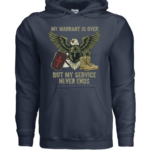 My Warrant Is Over But My Service Never Ends – Veteran Hoodie