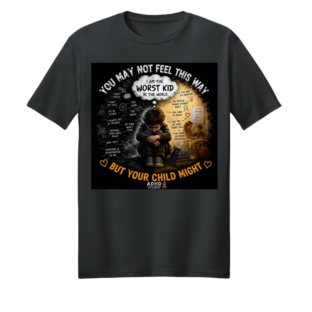 ADHD Parent Shirt – You May Not Feel This Way, But Your Child Might
