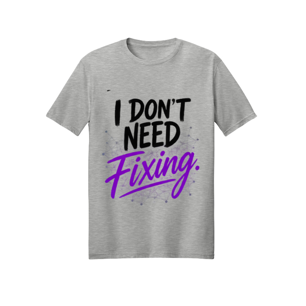 I Don't Need Fixing | ADHD & Autism Awareness T-Shirt