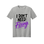 I Don't Need Fixing | ADHD & Autism Awareness T-Shirt
