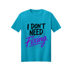 I Don't Need Fixing | ADHD & Autism Awareness T-Shirt